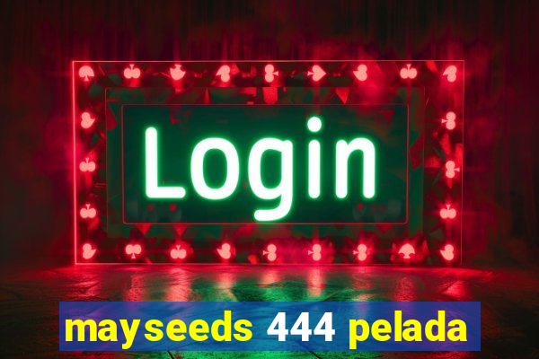 mayseeds 444 pelada
